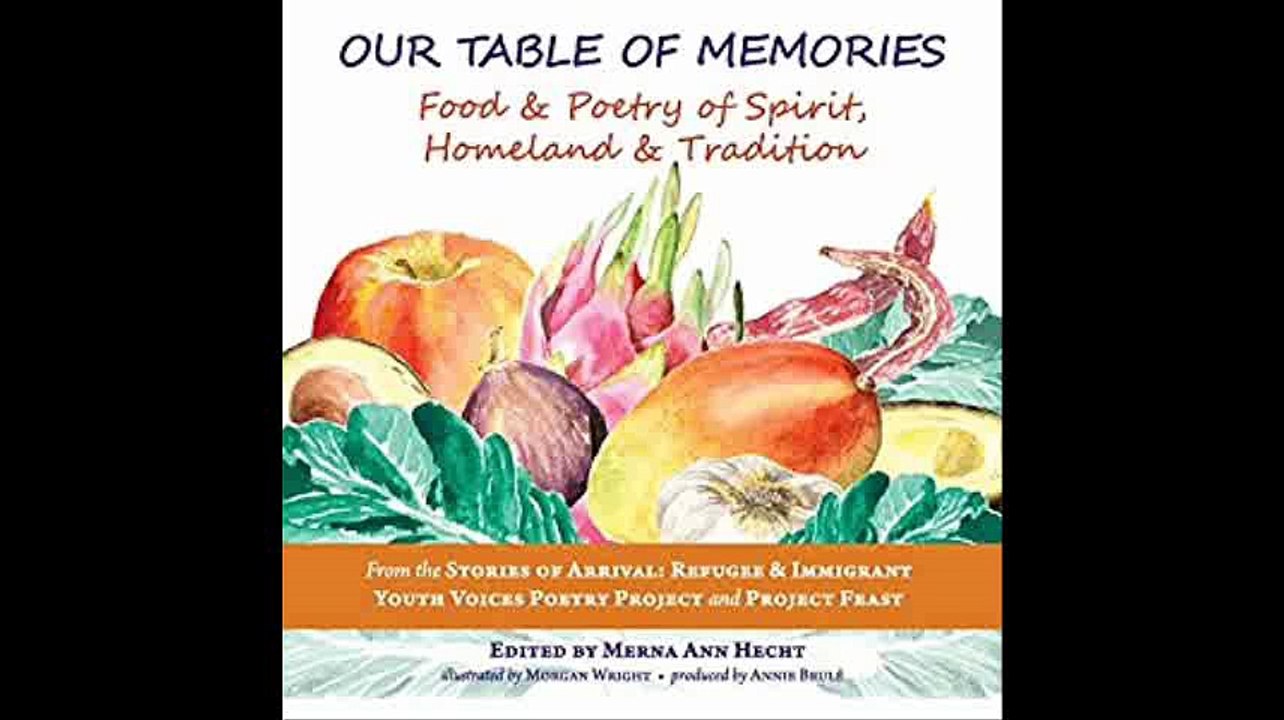 Our Table of Memories Food & Poetry of Spirit, Homeland & Tradition. a Collaborative Project with the Stories of Arrival