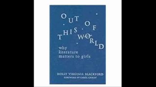 Out of This World Why Literature Matters to Girls (Language and Literacy Series)