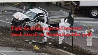 BREAKING NEWS :Eight dead in suspected terrorist truck attack on Manhattan bike path