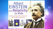 Download PDF Albert Einstein and Relativity for Kids: His Life and Ideas with 21 Activities and Thought Experiments (For Kids series) FREE