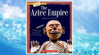 Download PDF The Aztec Empire (True Books: Ancient Civilizations) FREE