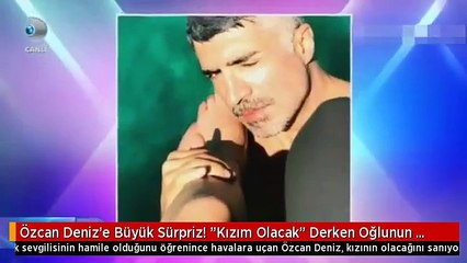 Özcan Deniz'e Büyük Sürpriz! "Kızım Olacak" Derken Oğlunun Olacağını Öğrendi