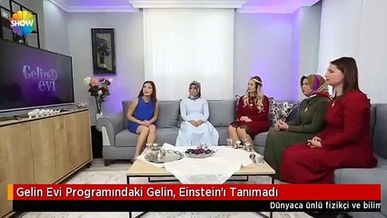 Gelin Evi Programındaki Gelin, Einstein'ı Tanımadı