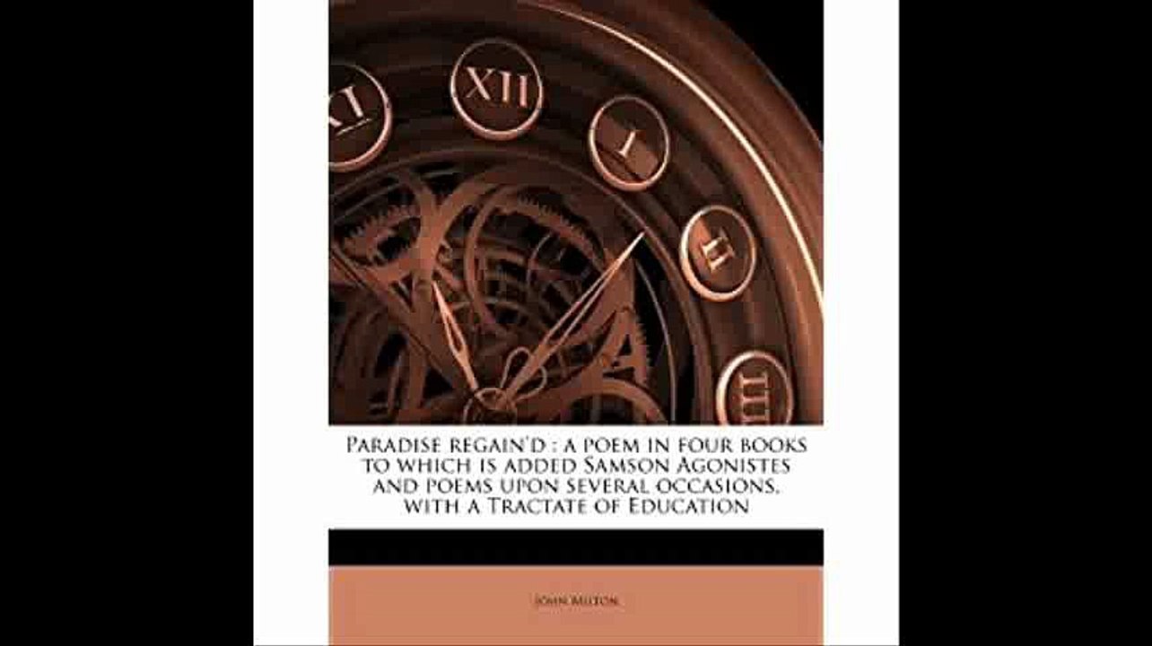 Paradise regain'd a poem in four books to which is added Samson Agonistes and poems upon several occasions, with a Tract