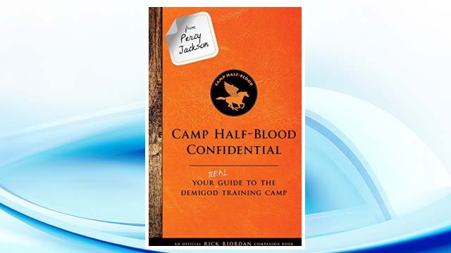 Download PDF From Percy Jackson: Camp Half-Blood Confidential (An Official Rick Riordan Companion Book): Your Real Guide to the Demigod Training Camp (Trials of Apollo) FREE
