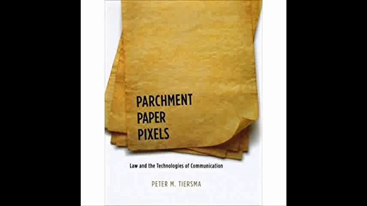 Parchment, Paper, Pixels Law and the Technologies of Communication