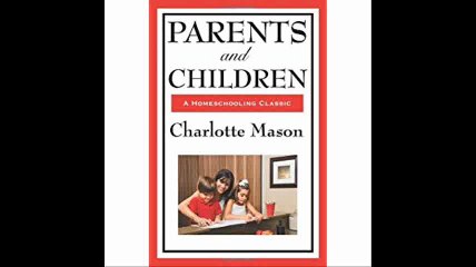 Parents And Children (Charlotte Mason's Homeschooling Series)