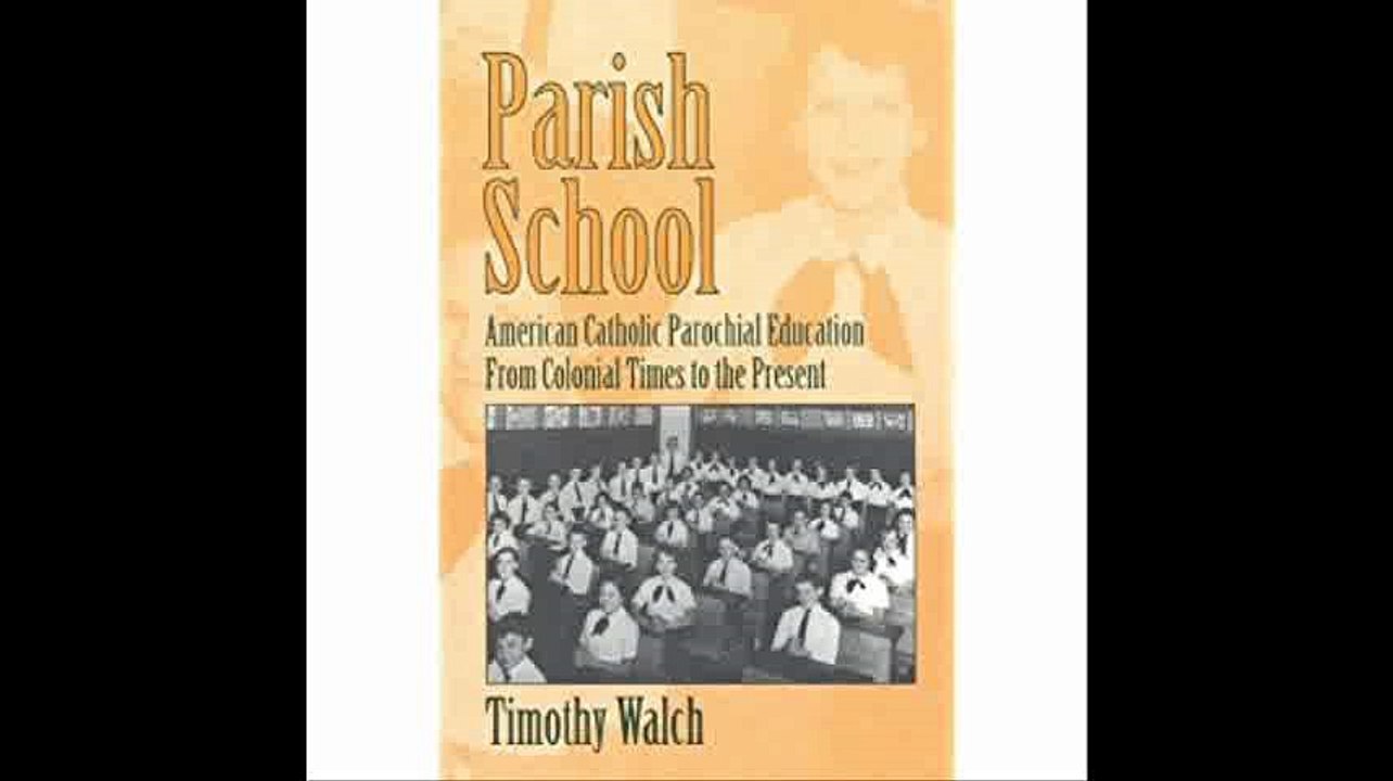 Parish School A History of American Catholic Parochial Education from Colonial Times to the...