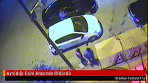 Ayrıldığı Eşini Aracında Öldürdü