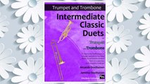 Download PDF Intermediate Classic Duets for Trumpet and Trombone: 22 Classical and Traditional pieces arranged especially for two equal players of intermediate ... are in easy keys, some are quite challenging. FREE