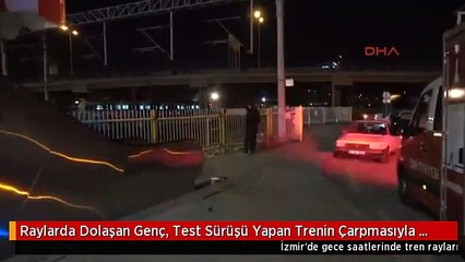 Raylarda Dolaşan Genç, Test Sürüşü Yapan Trenin Çarpmasıyla Can Verdi