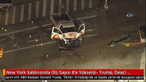 New York Saldırısında Ölü Sayısı 8'e Yükseldi- Trump, Deaş'ı İşaret Etti- ABD Başkanı Donald Trump: ...