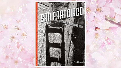 Download PDF San Francisco, Portrait of a City: 1940-1960 FREE