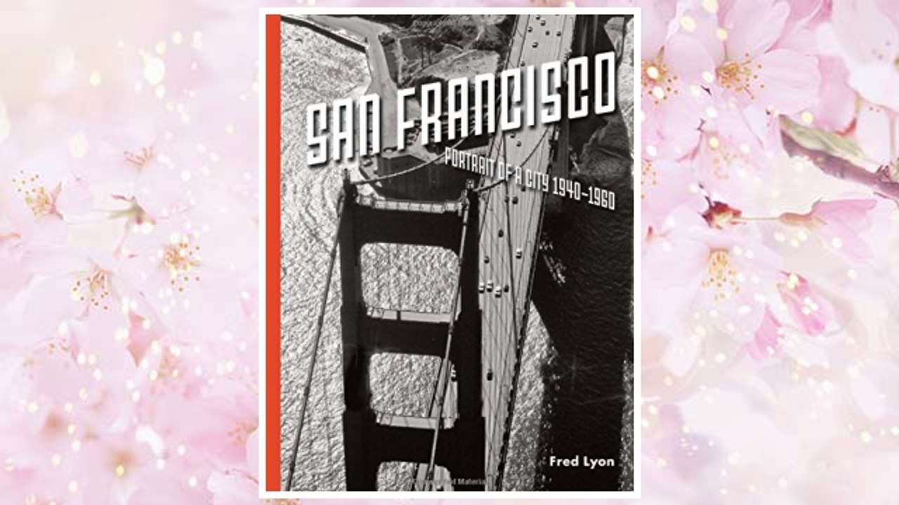 Download PDF San Francisco, Portrait of a City: 1940-1960 FREE