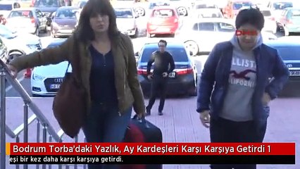 Bodrum Torba'daki Yazlık, Ay Kardeşleri Karşı Karşıya Getirdi 1