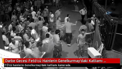 Darbe Gecesi Fetö'cü Hainlerin Genelkurmay'daki Katliamı Kamerada.