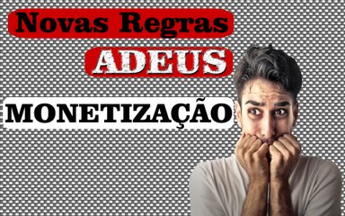 ATENÇÃO - NOVA REGRA DE MONETIZAÇÃO DO YOUTUBE