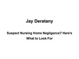 Jay Deratany- Suspect Nursing Home Negligence Here’s What to Look For
