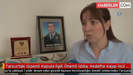 Tarsus'taki Gizemli Kazıyla İlgili Önemli İddia: Hedefte Kayıp İncil Var