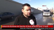 Ankara'da Buzlanan Alt Geçitte 23 Araç Birbirine Girdi: 3 Yaralı