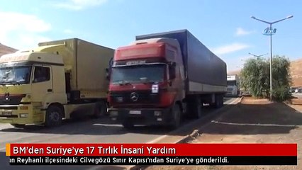 BM'den Suriye'ye 17 Tırlık İnsani Yardım