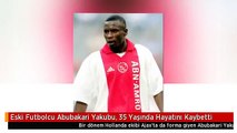 Eski Futbolcu Abubakari Yakubu, 35 Yaşında Hayatını Kaybetti