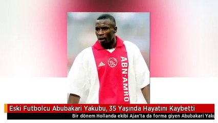 Eski Futbolcu Abubakari Yakubu, 35 Yaşında Hayatını Kaybetti