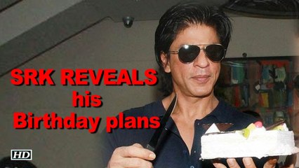 Shah Rukh Khan REVEALS his Birthday plans