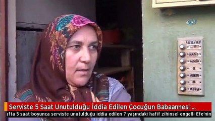 Serviste 5 Saat Unutulduğu İddia Edilen Çocuğun Babaannesi Konuştu: "Şikayetçiyiz, Hakkımızı...