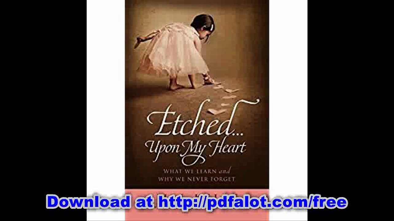 Etched...Upon My Heart What We Learn and Why We Never Forget