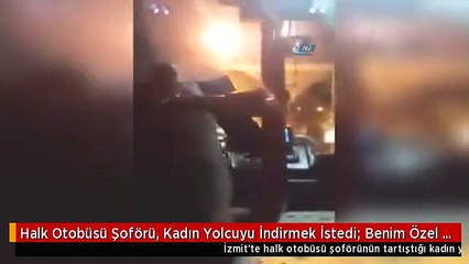 Halk Otobüsü Şoförü, Kadın Yolcuyu İndirmek İstedi: Benim Özel Arabam, İn Aşağı!