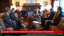 Çocuk Yetiştirme Yurtlarında Tarihi Dönüşüm Tamamlandı