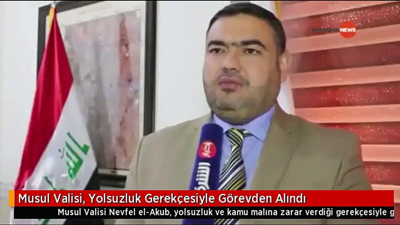 Musul Valisi, Yolsuzluk Gerekçesiyle Görevden Alındı