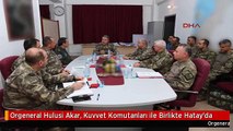 Orgeneral Hulusi Akar, Kuvvet Komutanları ile Birlikte Hatay'da