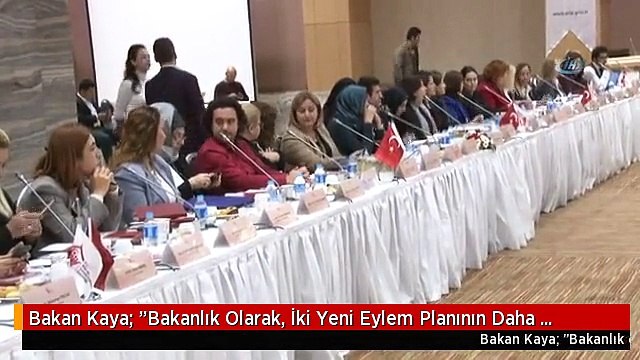 Bakan Kaya: Bakanlık Olarak, İki Yeni Eylem Planının Daha Hazırlıklarını Başlatmış Bulunuyoruz
