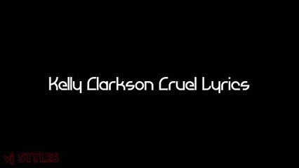 (3) Kelly Clarkson - Cruel (Lyrics)