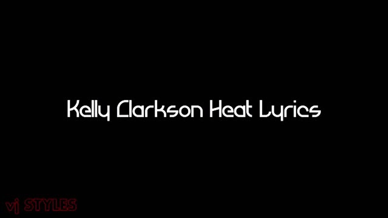 3 Kelly Clarkson Heat Lyrics E Video Dailymotion Lyrics that your heart is what really feels. dailymotion