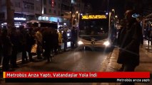 Metrobüs Arıza Yaptı, Vatandaşlar Yola İndi