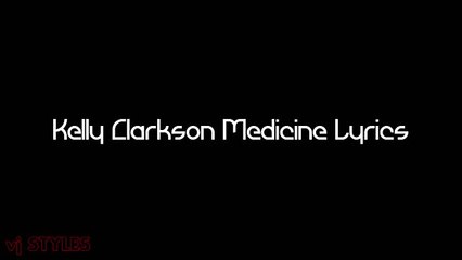 Kelly Clarkson - Medicine (Lyrics)