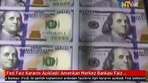 Fed Faiz Kararını Açıkladı! Amerikan Merkez Bankası Faiz Oranlarını Değiştirmedi