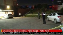 Ümraniye'de Soyguncular ile Polis Çatıştı 1 Polis Yaralı