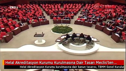 Helal Akreditasyon Kurumu Kurulmasına Dair Tasarı Meclis'ten Geçti!