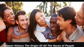 1of5 Human History the Origin of All the Races of People