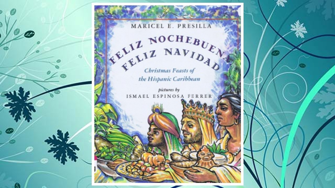 Download PDF Feliz Nochebuena, Feliz Navidad: Christmas Feasts of the Hispanic Caribbean FREE