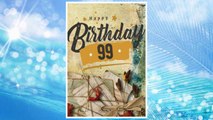 Download PDF Happy Birthday 99: Birthday Books For Adults, Birthday Journal Notebook For 99 Year Old For Journaling & Doodling, 7 x 10, (Birthday Keepsake Book) FREE