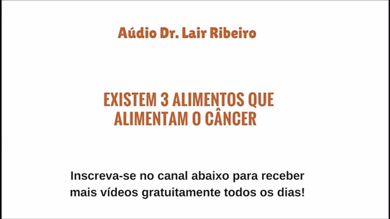 Existem 3 Alimentos Que Alimentam o Câncer - Lair Ribeiro