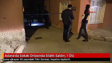 Adana'da Sokak Ortasında Silahlı Saldırı, 1 Ölü