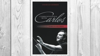 Download PDF Corresponding with Carlos: A Biography of Carlos Kleiber FREE