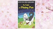 Download PDF The Case of Missing Max (Detective Bella Unleashed) (Volume 1) FREE
