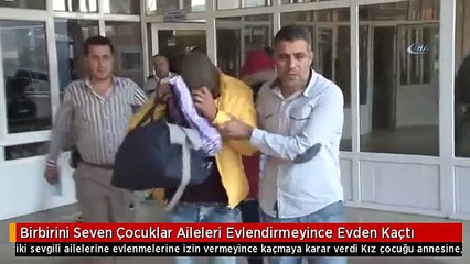 Birbirini Seven Çocuklar Aileleri Evlendirmeyince Evden Kaçtı